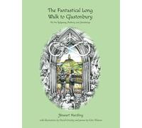 The Fantastical Long Walk to Glastonbury: Via the Ridgeway, Avebury and Stonehenge