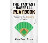 The Fantasy Baseball Playbook: Mastering the Diamond of Dreams