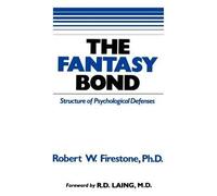 The Fantasy Bond: Effects of Psychological Defenses on Interpersonal Relations