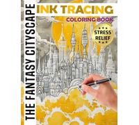 The Fantasy Cityscape Ink Tracing: Trace the Invisible Paths to Uncover Urban Enchantment: A New Spin on Reverse Coloring: Pen and Ink Magic for Everyone... Teens and Adults