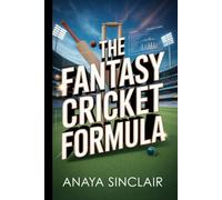 The Fantasy Cricket Formula: The Data-Driven Guide to Winning Grand Leagues, Analyzing Stats, and Making Profit in the 2026 Season