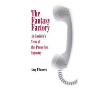 The Fantasy Factory: An Insider's View of the Phone Sex Industry (Feminist Cultural Studies, the Media, and Political Culture)