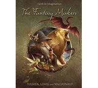 The Fantasy Makers: Tolkien, Lewis, and MacDonald