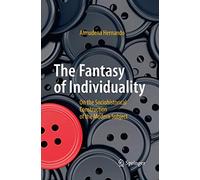 The Fantasy of Individuality: On the Sociohistorical Construction of the Modern Subject
