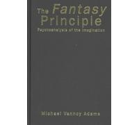 The Fantasy Principle : Psychoanalysis of the Imagination