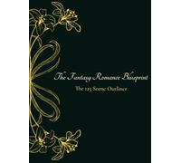 The Fantasy Romance Blueprint: The 125 Scene Outliner