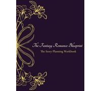 The Fantasy Romance Blueprint: The Story Planning Workbook