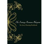 The Fantasy Romance Blueprint: The Story Planning Workbook