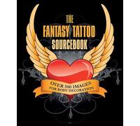 The Fantasy Tattoo Sourcebook: Over 500 Images for Body Decoration
