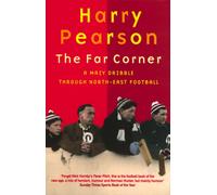 The Far Corner : A Mazy Dribble Through North-East Football