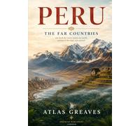 The Far Countries: Peru: One Book for Every Nation on Earth, Written to Be Read, Not Carried