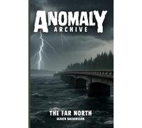 The Far North: In Search Of A Friend, They Found A Monster (Anomaly Archive)