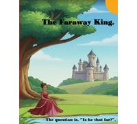 The Faraway King.: The question is, “is he that far?”. (Motivation and emotional supporting books for young children.)