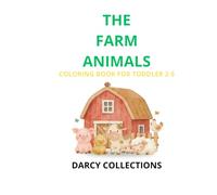 THE FARM ANIMALS: COLORING BOOK FOR TODDLER 2-5 (Darcy Collections)