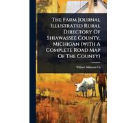 The Farm Journal Illustrated Rural Directory Of Shiawassee County, Michigan (with A Complete Road Map Of The County)
