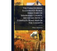 The Farm Journal Illustrated Rural Directory Of Shiawassee County, Michigan (with A Complete Road Map Of The County)