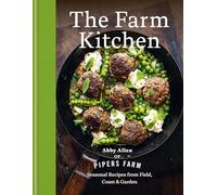 The Farm Kitchen : Seasonal Recipes from Field, Coast and Garden