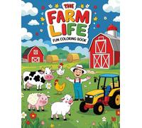 The Farm Life Fun Coloring Book: A Cute Farm Animals and Tractors Coloring Book for kids and adults | Fun Barnyard Scenes with Cows, Chickens, Pigs, and More.