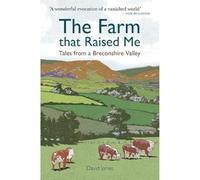 The Farm that Raised Me: Tales from a Breconshire Valley