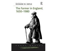 The Farmer in England, 1650-1980 (Rural Worlds: Economic, Social, and Cultural Histories of Ag)