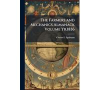 The Farmers and Mechanics Almanack Volume Yr.1836