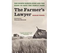 The Farmer's Lawyer: The North Dakota Nine and the Fight to Save the Family Farm, with a Foreword by Willie Nelson