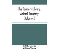 The Farmer'S Library, Animal Economy (Volume I)