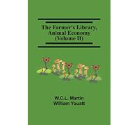 The Farmer'S Library, Animal Economy (Volume Ii)