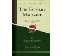 The Farmer?s Magazine, Vol. 13: January to June, 1846 (Classic Reprint)
