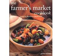 The Farmer's Market Cookbook : Recipes for fabulous farmhouse food
