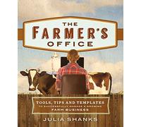 The Farmer's Office: Tools, Tips and Templates to Successfully Manage a Growing Farm Business