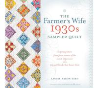 The Farmer's Wife 1930s Sampler Quilt: Inspiring Letters from Farm Women of the Great Depression and 99 Quilt Blocks That Honor Them