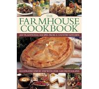 The Farmhouse Cookbook: 400 Traditional Recipes From A Country Kitchen, Illustrated Step By Step With Over 1400 Photographs (2016-02-07)