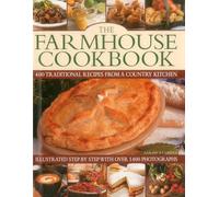 The Farmhouse Cookbook: 400 Traditional Recipes from a Country Kitchen, Illustrated Step by Step with Over 1400 Photographs