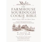 The Farmhouse Sourdough Cookie Bible: Rustic Recipes For Soft, Chewy Irresistible Cookies