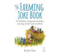 The Farming Joke Book: A Collection of Agricultural Jokes, Amusing Stories and Anecdotes