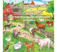 THE FARMYARD FUN COLORING BOOK: Color Your Way Through the Farmyard Adventure