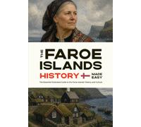 The Faroe Islands History Made Easy: The Essential Illustrated Guide to the Faroe Islands' History and Culture (History of the World)