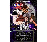 The Farts Awakens: A Star Wars Parody: An R-rated, aggressively stupid Star Wars parody in script format