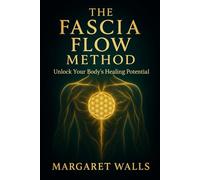 The Fascia Flow Method: A Guide to Reconnecting Body, Mind & Flow (The Fascia Flow Method Series)
