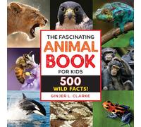 The Fascinating Animal Book for Kids: 500 Wild Facts! (Fascinating Facts)