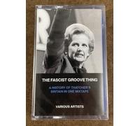 The Fascist Groove Thing : A history of Thatcher's Britain in one mixtape.