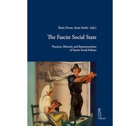 The Fascist Social State: Practices, Rhetoric and Representations of Fascist Social Policies (Viella Historical Research, 29)