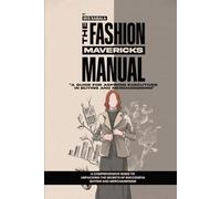 The Fashion Mavericks Manual: A guide for aspiring executives in buying and merchandising