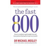 The Fast 800 : How to combine rapid weight loss and intermittent fasting for long-term health
