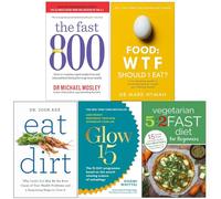The fast 800 michael mosley, food wtf should i eat, eat dirt, glow15, Vegetarian 5:2 Fast Diet for Beginners 5 books collection set