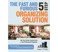 The Fast and Furious 5 Step Organizing Solution: No-Fuss Clutter Control from a Top Professional Organizer
