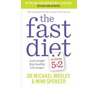 The Fast Diet: Lose Weight, Stay Healthy, Live Longer by Michael Mosley