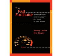 The Fast Facilitator: 76 Reproducible Facilitator Activities and Interventions Covering Essential Skills, Group Processes, and Creative Techniques