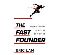 The Fast Founder: From Startup to Exit in 36 Months